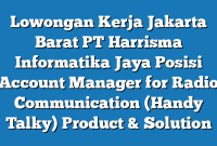 Lowongan Kerja Jakarta Barat PT Harrisma Informatika Jaya Posisi Account Manager for Radio Communication (Handy Talky) Product & Solution