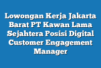 Lowongan Kerja Jakarta Barat PT Kawan Lama Sejahtera Posisi Digital Customer Engagement Manager