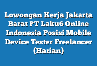 Lowongan Kerja Jakarta Barat PT Laku6 Online Indonesia Posisi Mobile Device Tester Freelancer (Harian)