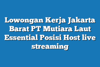 Lowongan Kerja Jakarta Barat PT Mutiara Laut Essential Posisi Host live streaming