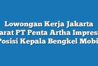 Lowongan Kerja Jakarta Barat PT Penta Artha Impressi Posisi Kepala Bengkel Mobil