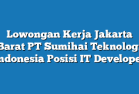 Lowongan Kerja Jakarta Barat PT Sumihai Teknologi Indonesia Posisi IT Developer