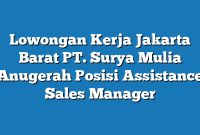 Lowongan Kerja Jakarta Barat PT. Surya Mulia Anugerah Posisi Assistance Sales Manager