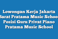 Lowongan Kerja Jakarta Barat Pratama Music School Posisi Guru Privat Piano Pratama Music School