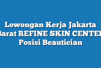 Lowongan Kerja Jakarta Barat REFINE SKIN CENTER Posisi Beautician