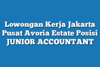 Lowongan Kerja Jakarta Pusat Avoria Estate Posisi JUNIOR ACCOUNTANT