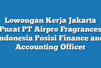 Lowongan Kerja Jakarta Pusat PT Airpro Fragrances Indonesia Posisi Finance and Accounting Officer