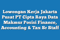 Lowongan Kerja Jakarta Pusat PT Cipta Raya Data Makmur Posisi Finance, Accounting & Tax Sr Staff