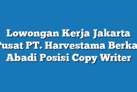 Lowongan Kerja Jakarta Pusat PT. Harvestama Berkat Abadi Posisi Copy Writer