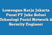 Lowongan Kerja Jakarta Pusat PT Juke Solusi Teknologi Posisi Network & Security Engineer