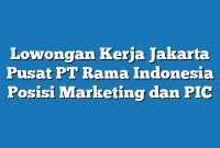 Lowongan Kerja Jakarta Pusat PT Rama Indonesia Posisi Marketing dan PIC