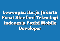 Lowongan Kerja Jakarta Pusat Stanford Teknologi Indonesia Posisi Mobile Developer