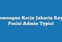 Lowongan Kerja Jakarta Raya  Posisi Admin Typist