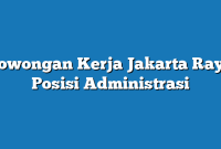 Lowongan Kerja Jakarta Raya  Posisi Administrasi