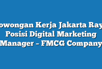 Lowongan Kerja Jakarta Raya  Posisi Digital Marketing Manager – FMCG Company