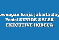 Lowongan Kerja Jakarta Raya  Posisi SENIOR SALES EXECUTIVE HORECA