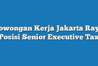 Lowongan Kerja Jakarta Raya  Posisi Senior Executive Tax