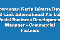 Lowongan Kerja Jakarta Raya D-Link International Pte Ltd Posisi Business Development Manager – Commercial Partners