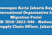 Lowongan Kerja Jakarta Raya International Organization for Migration Posisi VN/ID10/2023/048 – National Supply Chain Officer, Jakarta