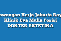 Lowongan Kerja Jakarta Raya Klinik Eva Mulia Posisi DOKTER ESTETIKA