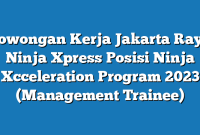 Lowongan Kerja Jakarta Raya Ninja Xpress Posisi Ninja Xcceleration Program 2023 (Management Trainee)