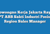 Lowongan Kerja Jakarta Raya PT ABB Sakti Industri Posisi Region Sales Manager