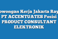 Lowongan Kerja Jakarta Raya PT ACCENTUATES Posisi PRODUCT CONSULTANT ELEKTRONIK