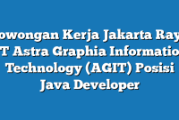 Lowongan Kerja Jakarta Raya PT Astra Graphia Information Technology (AGIT) Posisi Java Developer