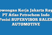 Lowongan Kerja Jakarta Raya PT Atlas Petrochem Indo Posisi SUPERVISOR SALES AUTOMOTIVE