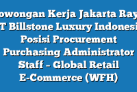 Lowongan Kerja Jakarta Raya PT Billstone Luxury Indonesia Posisi Procurement Purchasing Administrator Staff – Global Retail E-Commerce (WFH)