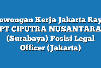 Lowongan Kerja Jakarta Raya PT CIPUTRA NUSANTARA (Surabaya) Posisi Legal Officer (Jakarta)