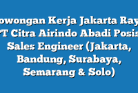 Lowongan Kerja Jakarta Raya PT Citra Airindo Abadi Posisi Sales Engineer (Jakarta, Bandung, Surabaya, Semarang & Solo)