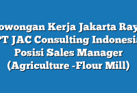 Lowongan Kerja Jakarta Raya PT JAC Consulting Indonesia Posisi Sales Manager (Agriculture -Flour Mill)