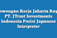 Lowongan Kerja Jakarta Raya PT. JTrust Investments Indonesia Posisi Japanese Interpreter