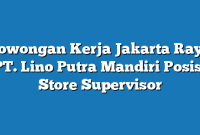 Lowongan Kerja Jakarta Raya PT. Lino Putra Mandiri Posisi Store Supervisor