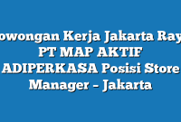 Lowongan Kerja Jakarta Raya PT MAP AKTIF ADIPERKASA Posisi Store Manager – Jakarta