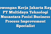 Lowongan Kerja Jakarta Raya PT Multidaya Teknologi Nusantara Posisi Business Process Improvement Specialist