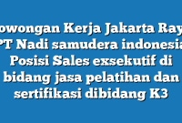 Lowongan Kerja Jakarta Raya PT Nadi samudera indonesia Posisi Sales exsekutif di bidang jasa pelatihan dan sertifikasi dibidang K3