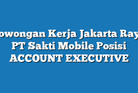 Lowongan Kerja Jakarta Raya PT Sakti Mobile Posisi ACCOUNT EXECUTIVE