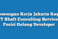 Lowongan Kerja Jakarta Raya PT Shaft Consulting Services Posisi Golang Developer