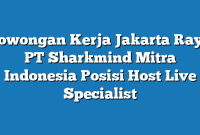 Lowongan Kerja Jakarta Raya PT Sharkmind Mitra Indonesia Posisi Host Live Specialist