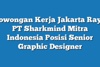 Lowongan Kerja Jakarta Raya PT Sharkmind Mitra Indonesia Posisi Senior Graphic Designer