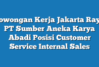 Lowongan Kerja Jakarta Raya PT Sumber Aneka Karya Abadi Posisi Customer Service Internal Sales