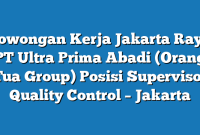 Lowongan Kerja Jakarta Raya PT Ultra Prima Abadi (Orang Tua Group) Posisi Supervisor Quality Control – Jakarta