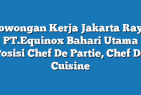 Lowongan Kerja Jakarta Raya PT.Equinox Bahari Utama Posisi Chef De Partie, Chef De Cuisine