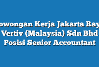 Lowongan Kerja Jakarta Raya Vertiv (Malaysia) Sdn Bhd Posisi Senior Accountant