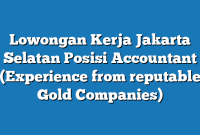 Lowongan Kerja Jakarta Selatan  Posisi Accountant (Experience from reputable Gold Companies)