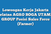 Lowongan Kerja Jakarta Selatan AGRO BOGA UTAMA GROUP Posisi Sales Force (Farmer)