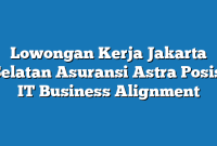 Lowongan Kerja Jakarta Selatan Asuransi Astra Posisi IT Business Alignment