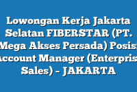 Lowongan Kerja Jakarta Selatan FIBERSTAR (PT. Mega Akses Persada) Posisi Account Manager (Enterprise Sales) – JAKARTA